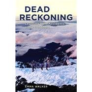 Dead Reckoning Learning from Accidents in the Outdoors by Walker, Emma, 9781493052783