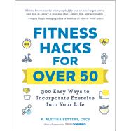 Fitness Hacks for over 50 by Fetters, K. Aleisha, 9781507212783