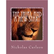 The Trial and a New Start by Carlson, Nicholas, 9781508512783