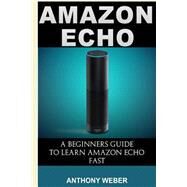 Amazon Echo by Weber, Anthony; Jones, Andrew, 9781522752783