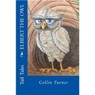 Elbert the Owl by Turner, Collin; Bliss, Breon; Crawford, Farley; Knauer-turner, Elisabeth, 9781522822783