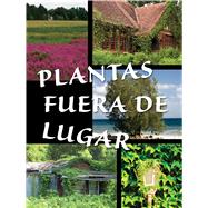 Plantas fuera de lugar / Plants Out of Place by Farrell, Courtney, 9781627172783