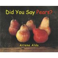 Did You Say Pears? by Alda, Arlene, 9781770492783