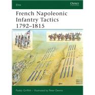 French Napoleonic Infantry Tactics 17921815 by Griffith, Paddy; Dennis, Peter, 9781846032783