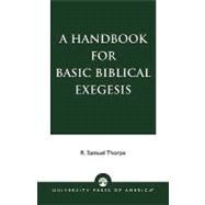 A Handbook for Basic Biblical Exegesis by Thorpe, Samuel R., 9780761812784