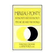 Merleau-Ponty: Interiority and Exteriority, Psychic Life and the World by Olkowski, Dorothea; Morley, James, 9780791442784