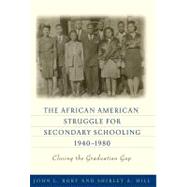 The African American Struggle for Secondary Schooling, 1940-1980 by Rury, John L.; Hill, Shirley A., 9780807752784