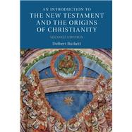An Introduction to the New Testament and the Origins of Christianity by Burkett, Delbert, 9781107172784