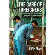 The Care of Foreigners by Eram Alam, 9781421452784