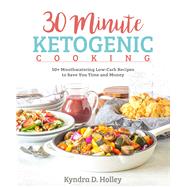 30 Minute Ketogenic Cooking by Holley, Kyndra, 9781628602784