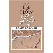 The Ebb and Flow of Life by Carouth, Sandy, 9781984562784