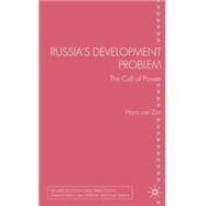 Russia's Development Problem The Cult of Power by van Zon, Hans, 9780230542785