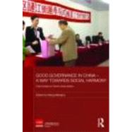 Good Governance in China - A Way Towards Social Harmony: Case Studies by Chinas Rising Leaders by Mengkui; Wang, 9780415462785