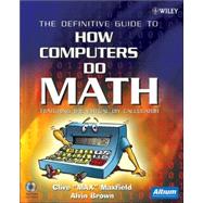 The Definitive Guide to How Computers Do Math Featuring the Virtual DIY Calculator by Maxfield, Clive; Brown, Alvin, 9780471732785