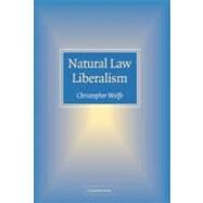Natural Law Liberalism by Christopher Wolfe, 9780521842785