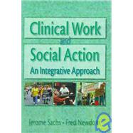 Clinical Work and Social Action: An Integrative Approach by Newcom; Fred A, 9780789002785