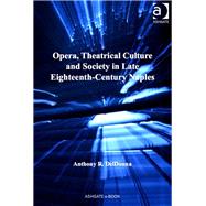 Opera, Theatrical Culture and Society in Late Eighteenth-Century Naples by DelDonna,Anthony R., 9781409422785
