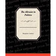 The Altruist in Politics by Cardozo, Benjamin N., 9781438512785