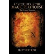 Adventures in the Magic Playhouse : The Pirates' Treasure by Weir, Matthew, 9781438992785