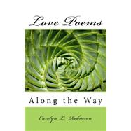 Love Poems Along the Way by Robinson, Carolyn L., 9781453742785
