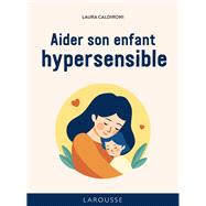 Les 50 r�gles d'or pour aider son enfant hypersensible by Laura Caldironi, 9782036092785