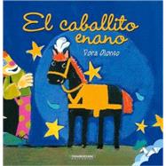 El Caballito Enano/ the Dwarf Horse by Alonso, Dora; Acosta, Patricia, 9789583012785