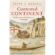 Contested Continent The Struggle for North America, c. 1000-1680 by Mancall, Peter C., 9780195372786