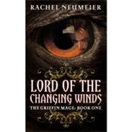 Lord of the Changing Winds by Neumeier, Rachel, 9780316072786