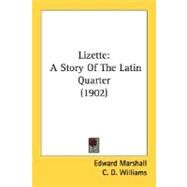 Lizette : A Story of the Latin Quarter (1902) by Marshall, Edward; Williams, C. D.; Fireman, J. C., 9780548662786