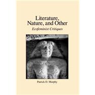 Literature, Nature, and Other by Murphy, Patrick D., 9780791422786
