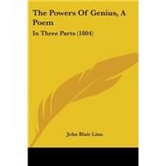 Powers of Genius, a Poem : In Three Parts (1804) by Linn, John Blair, 9781104322786