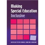 Making Special Education Inclusive: From Research to Practice by Farrell,Peter;Farrell,Peter, 9781138152786