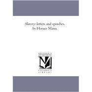 Slavery : Letters and Speeches, by Horace Mann by Mann, Horace, 9781425562786