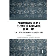 Personhood in the Byzantine Christian Tradition: Early, Medieval, and Modern Perspectives by Torrance; Alexis, 9781472472786