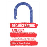 Decarcerating America by Drucker, Ernest, 9781620972786