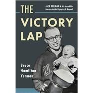 The Victory Lap Jack Yerman and His Incredible Journey to the Olympics and Beyond by Yerman, Bruce Hamilton, 9781667812786