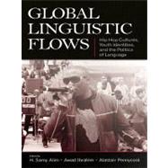 Global Linguistic Flows: Hip Hop Cultures, Youth Identities, and the Politics of Language by Alim, H. Samy; Ibrahim, Awad; Pennycook, Alastair, 9780203892787