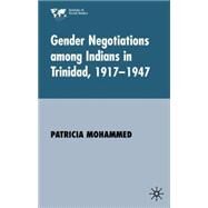 Gender Negotiations Among Indians in Trinidad 1917-1947 by Patricia Mohammed, 9780333962787
