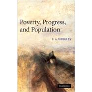 Poverty, Progress, and Population by E. A. Wrigley, 9780521822787