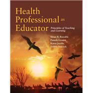 Health Professional As Educator: Principles of Teaching and Learning by Bastable, Susan B.; Gramet, Pamela; Jacobs, Karen; Sopczyk, Deborah, 9780763792787