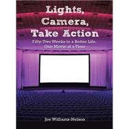 Lights, Camera, Take Action: 52 Weeks to a Better Life, One Movie at a Time. by Joe, Williams-nelson, 9781452592787