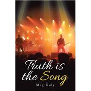 Truth Is the Song by Duly, Meg, 9781514412787