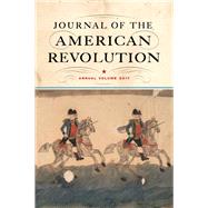Journal of the American Revolution 2017 by Andrlik, Todd; Hagist, Don N.; Bell, J. L.; Piecuch, Jim; Raphael, Ray, 9781594162787
