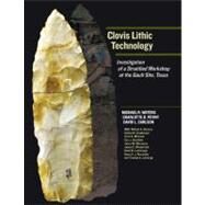 Clovis Lithic Technology by Waters, Michael R.; Pevny, Charlotte D.; Carlson, David L.; Dickens, William A. (CON); Smallwood, Ashley M. (CON), 9781603442787