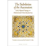 The Subtleties of the Ascension Lata'if al-Miraj: Early Mystical Sayings on Muhammad's Heavenly Journey by Colby, Frederick S., 9781887752787