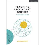 Teaching Secondary Science: A Complete Guide by Boxer, Adam, 9781913622787