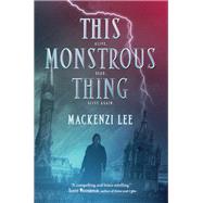 This Monstrous Thing by Lee, Mackenzi, 9780062382788