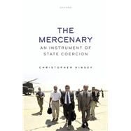 The Mercenary An Instrument of State Coercion by Kinsey, Christopher, 9780198872788