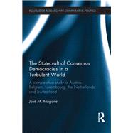 The Statecraft of Consensus Democracies in a Turbulent World: A Comparative Study of Austria, Belgium, Luxembourg, the Netherlands and Switzerland by Magone; JosT M., 9780415502788