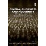 Cinema, Audiences and Modernity: New perspectives on European cinema history by Biltereyst; Daniel, 9780415672788